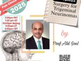 FEB 9, The Pak-China Series with Prof.Atul Goel is here discussing Surgery for Trigeminal Neurinomas