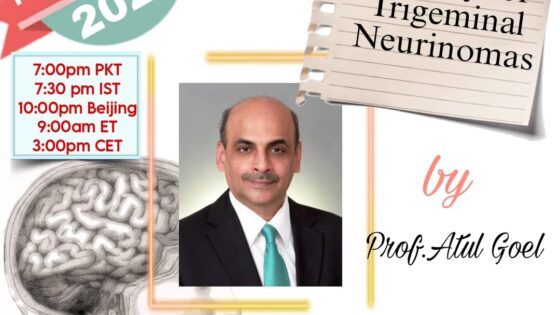 FEB 9, The Pak-China Series with Prof.Atul Goel is here discussing Surgery for Trigeminal Neurinomas